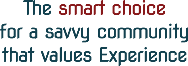 The smart choice for a savvy community that values experience